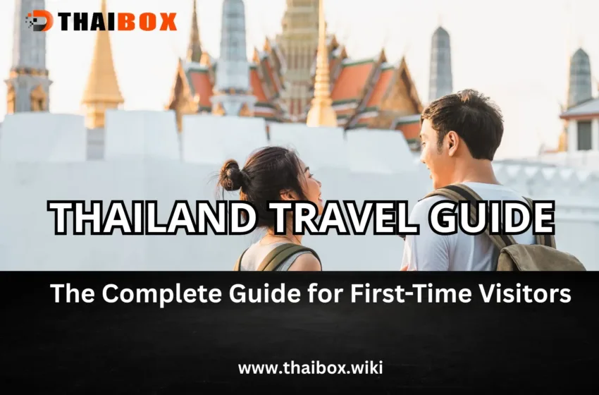  Thailand Travel Guide 2025 – The Complete Guide for First-Time Visitors
